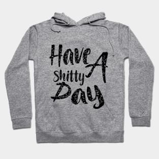 Have A shitty Day Hoodie